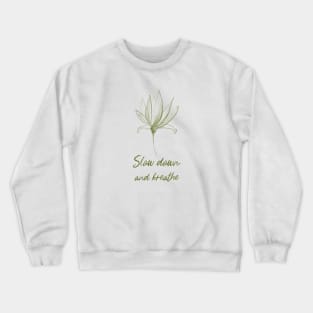 Slow Down And Breathe Botanical Peace Peaceful Plant Leaves Nature Zen Meditation Yoga New Age Spiritual Crewneck Sweatshirt